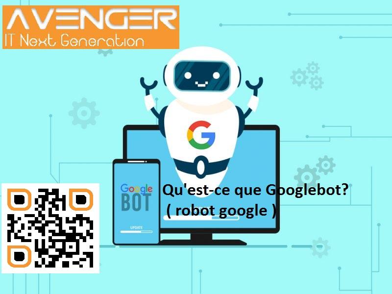 Qu'est-ce que Googlebot? ( robot google )